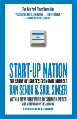 “Startup Nation: The Story of Israel’s Economic Miracle” – Unraveling the Secrets of an Innovative Ecosystem