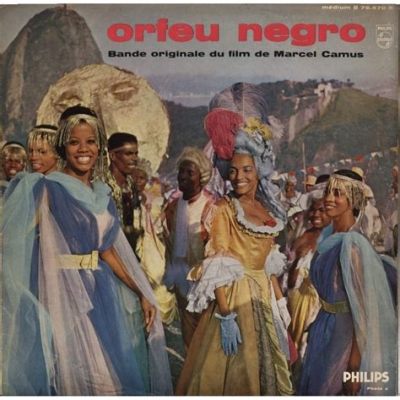  Orfeu Negro - A Symphony of Passion and Identity Woven Through Samba Rhythms